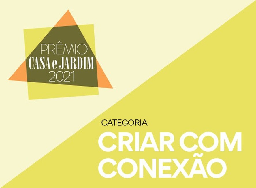 Categoria Criar com Conexão - Prêmio Casa e Jardim 2021 (